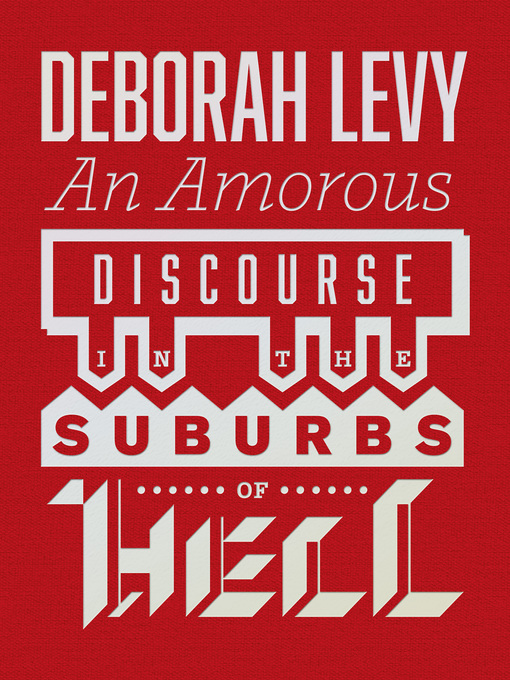 Title details for An Amorous Discourse in the Suburbs of Hell by Deborah Levy - Wait list
